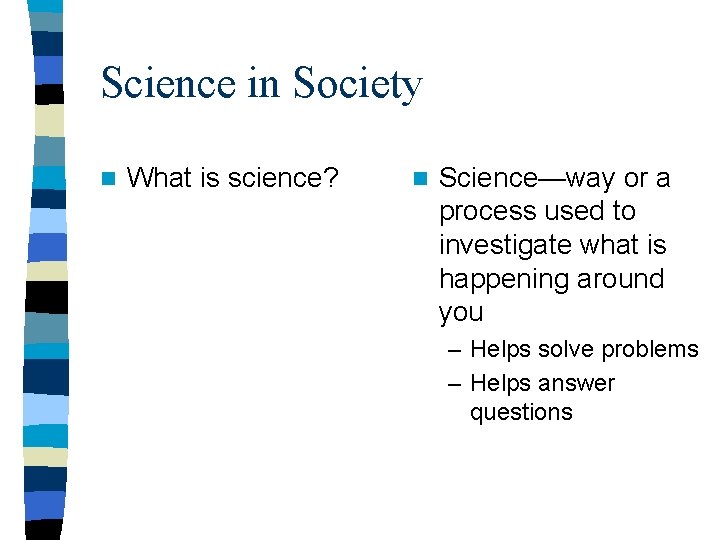 Science in Society n What is science? n Science—way or a process used to