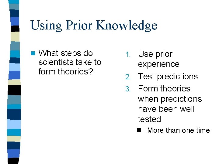 Using Prior Knowledge n What steps do scientists take to form theories? Use prior