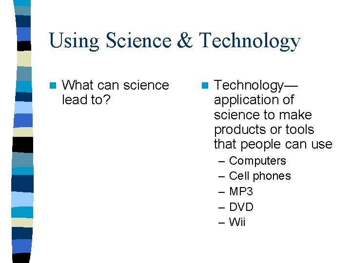 Using Science & Technology n What can science lead to? n Technology— application of