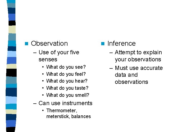 n Observation – Use of your five senses • • • What do you
