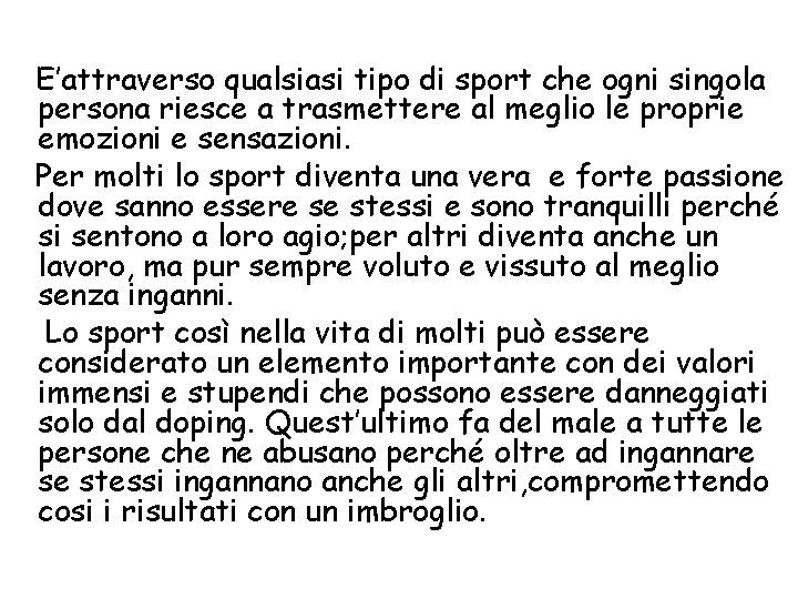 E’attraverso qualsiasi tipo di sport che ogni singola persona riesce a trasmettere al meglio