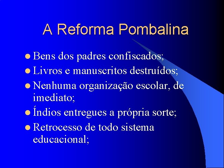 A Reforma Pombalina l Bens dos padres confiscados; l Livros e manuscritos destruídos; l