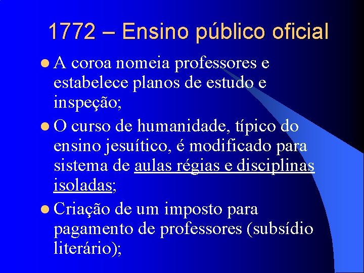 1772 – Ensino público oficial l. A coroa nomeia professores e estabelece planos de