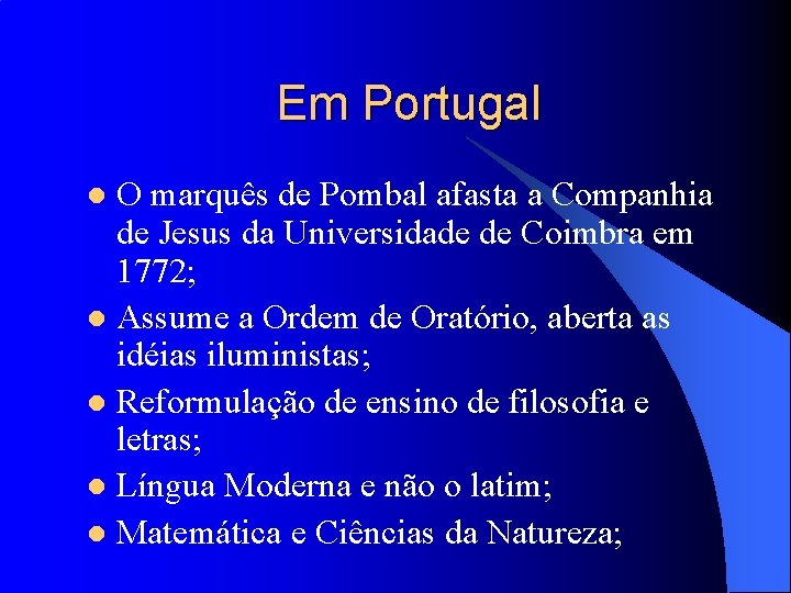 Em Portugal O marquês de Pombal afasta a Companhia de Jesus da Universidade de