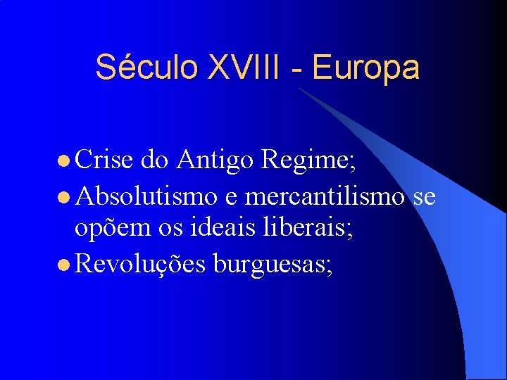 Século XVIII - Europa l Crise do Antigo Regime; l Absolutismo e mercantilismo se