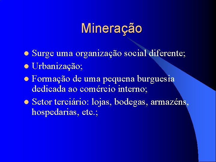 Mineração Surge uma organização social diferente; l Urbanização; l Formação de uma pequena burguesia