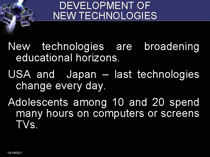 DEVELOPMENT OF NEW TECHNOLOGIES New technologies are broadening educational horizons. USA and Japan –