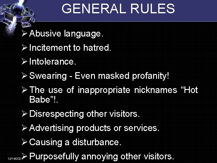 GENERAL RULES Ø Abusive language. Ø Incitement to hatred. Ø Intolerance. Ø Swearing -