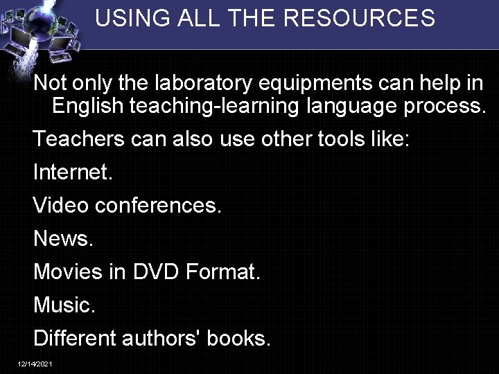 USING ALL THE RESOURCES Not only the laboratory equipments can help in English teaching-learning