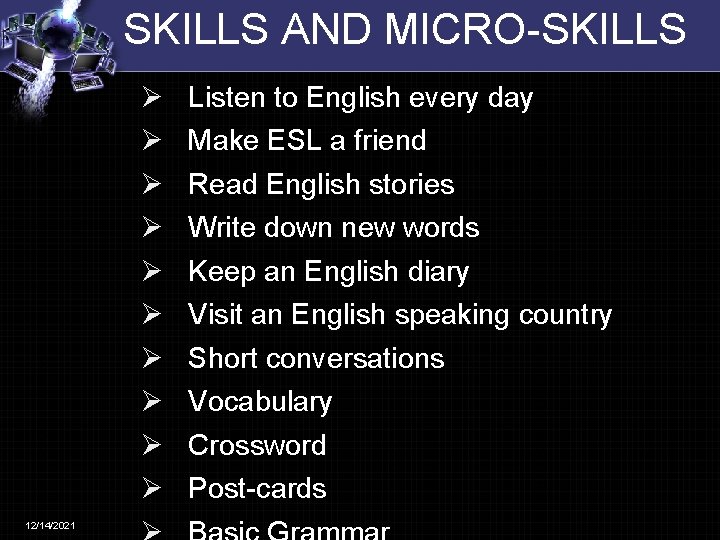 SKILLS AND MICRO-SKILLS Ø Ø Ø Ø Ø 12/14/2021 Listen to English every day