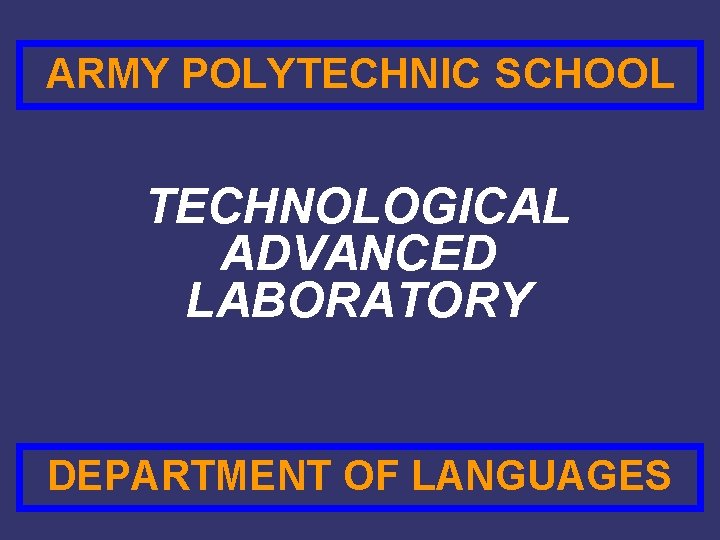 ARMY POLYTECHNIC SCHOOL TECHNOLOGICAL ADVANCED LABORATORY DEPARTMENT OF LANGUAGES 