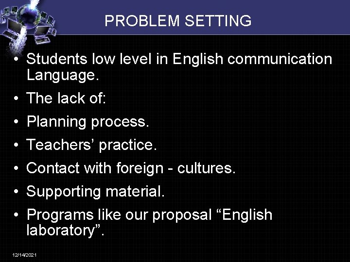 PROBLEM SETTING • Students low level in English communication Language. • The lack of: