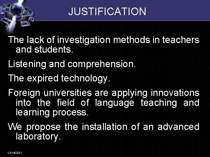 JUSTIFICATION The lack of investigation methods in teachers and students. Listening and comprehension. The