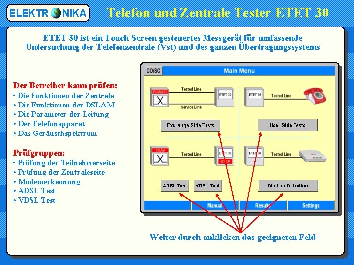 ELEKTR NIKA Telefon und Zentrale Tester ETET 30 ist ein Touch Screen gesteuertes Messgerät