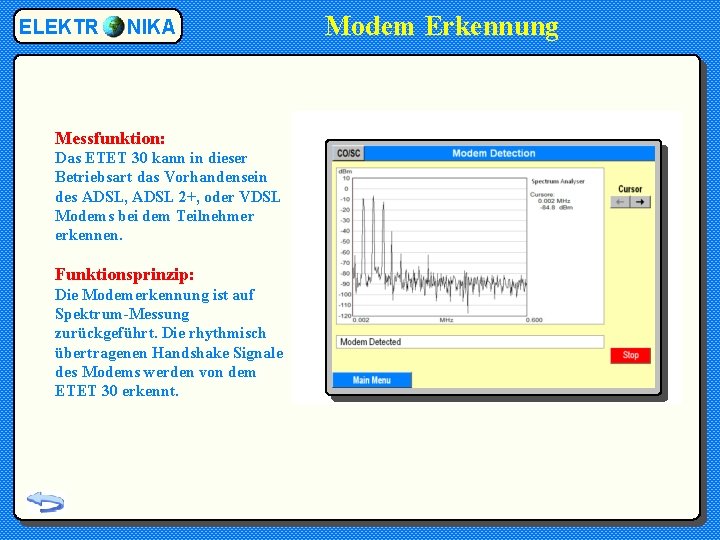 ELEKTR NIKA Messfunktion: Das ETET 30 kann in dieser Betriebsart das Vorhandensein des ADSL,