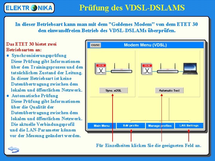 ELEKTR NIKA Prüfung des VDSL-DSLAMS In dieser Betriebsart kann man mit dem ”Goldenes Modem"