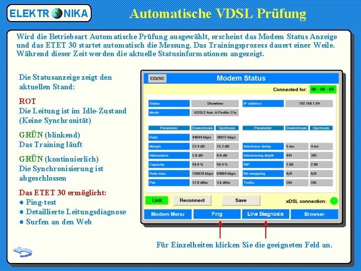 ELEKTR NIKA Automatische VDSL Prüfung Wird die Betriebsart Automatische Prüfung ausgewählt, erscheint das Modem