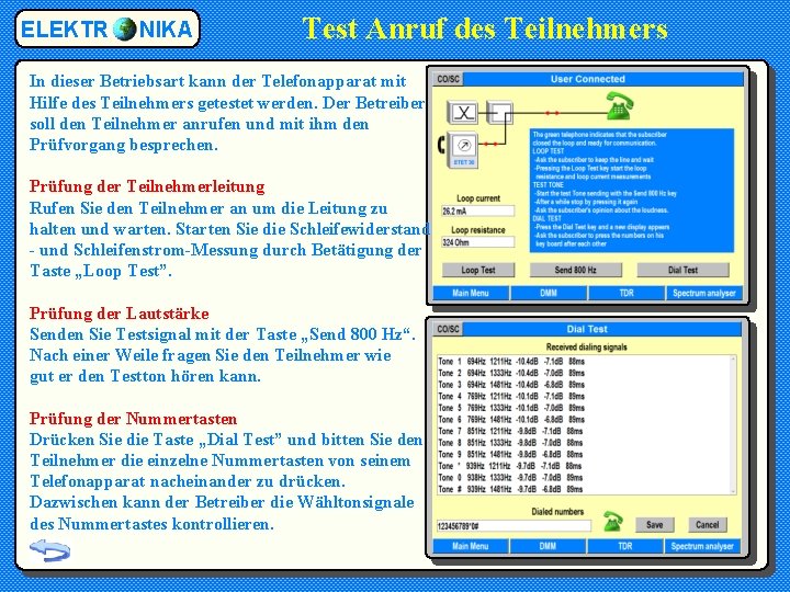 ELEKTR NIKA Test Anruf des Teilnehmers In dieser Betriebsart kann der Telefonapparat mit Hilfe