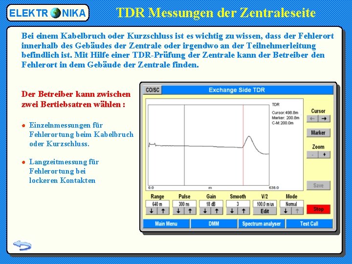 ELEKTR NIKA TDR Messungen der Zentraleseite Bei einem Kabelbruch oder Kurzschluss ist es wichtig