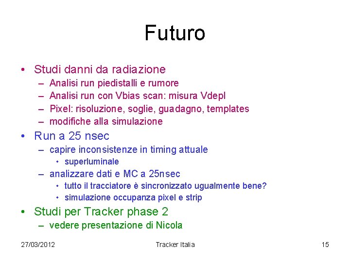 Futuro • Studi danni da radiazione – – Analisi run piedistalli e rumore Analisi Futuro • Studi danni da radiazione – – Analisi run piedistalli e rumore Analisi