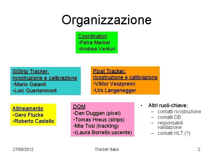 Organizzazione Coordinatori • Petra Merkel • Andrea Venturi Si. Strip Tracker: ricostruzione e calibrazione