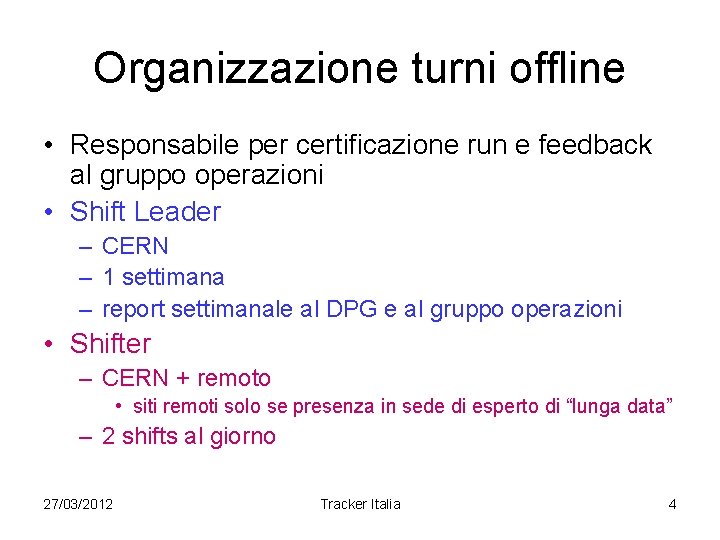 Organizzazione turni offline • Responsabile per certificazione run e feedback al gruppo operazioni •