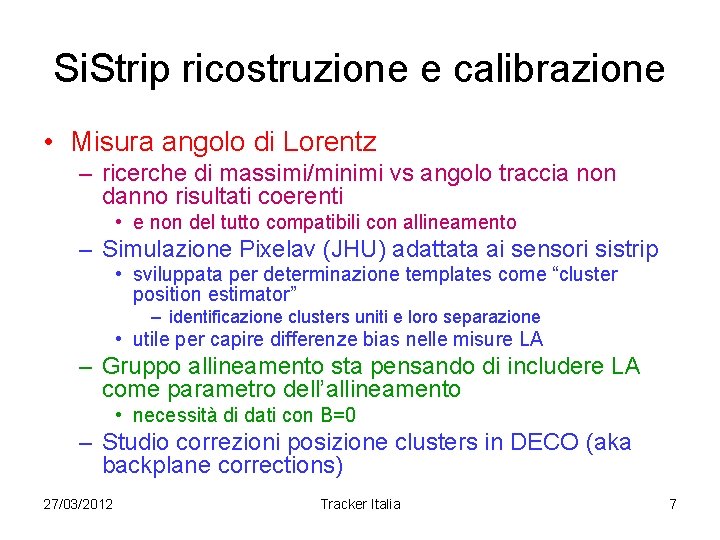 Si. Strip ricostruzione e calibrazione • Misura angolo di Lorentz – ricerche di massimi/minimi Si. Strip ricostruzione e calibrazione • Misura angolo di Lorentz – ricerche di massimi/minimi