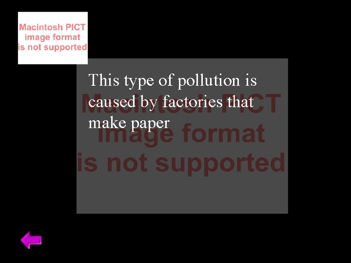 This type of pollution is caused by factories that make paper 