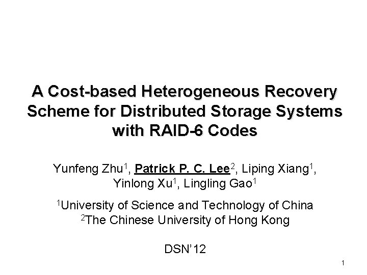 A Cost-based Heterogeneous Recovery Scheme for Distributed Storage Systems with RAID-6 Codes Yunfeng Zhu