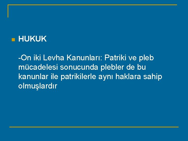 n HUKUK -On iki Levha Kanunları: Patriki ve pleb mücadelesi sonucunda plebler de bu