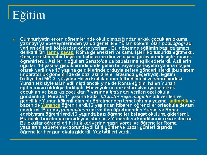 Eğitim n Cumhuriyetin erken dönemlerinde okul olmadığından erkek çocukları okuma yazmayı ya ebeveynlerinden ya