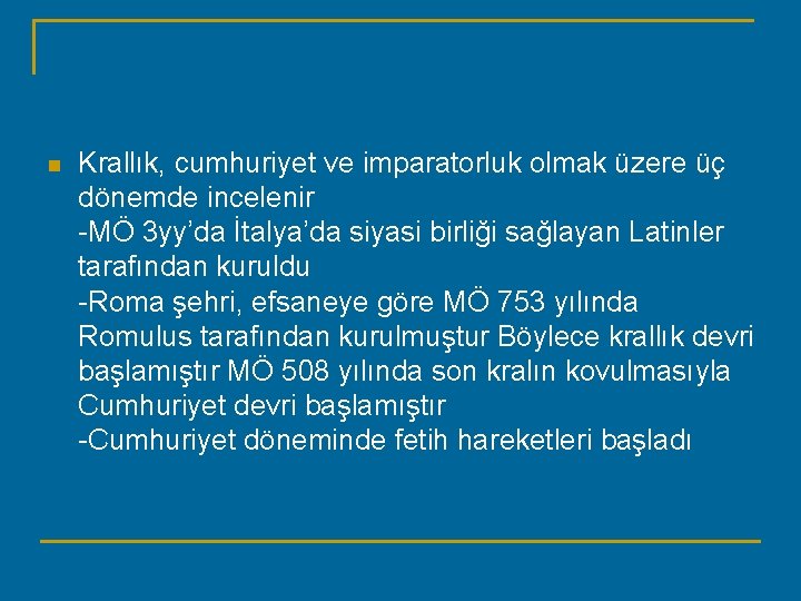 n Krallık, cumhuriyet ve imparatorluk olmak üzere üç dönemde incelenir -MÖ 3 yy’da İtalya’da