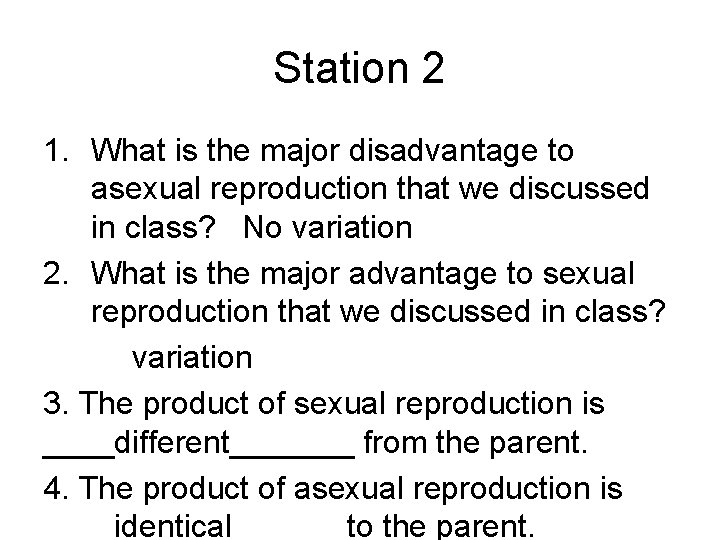 Station 2 1. What is the major disadvantage to asexual reproduction that we discussed