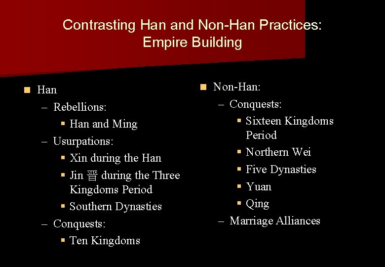 Contrasting Han and Non-Han Practices: Empire Building n Han – Rebellions: § Han and