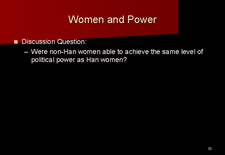 Women and Power n Discussion Question: – Were non-Han women able to achieve the