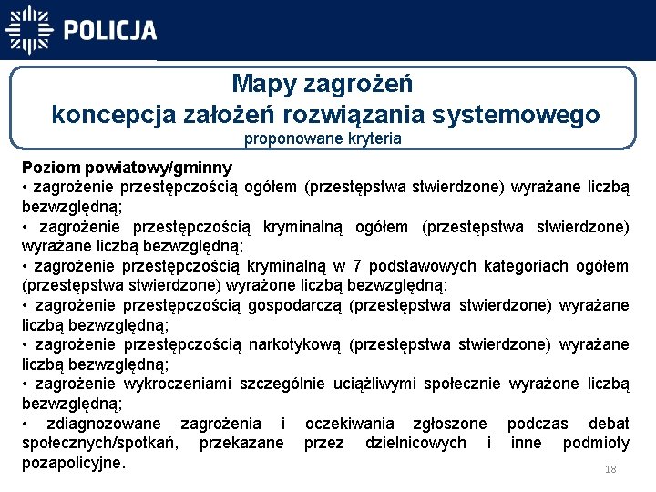 Mapy zagrożeń koncepcja założeń rozwiązania systemowego proponowane kryteria Poziom powiatowy/gminny • zagrożenie przestępczością ogółem