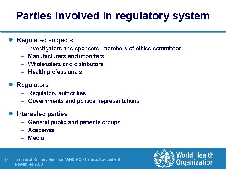 Parties involved in regulatory system l Regulated subjects – – Investigators and sponsors, members