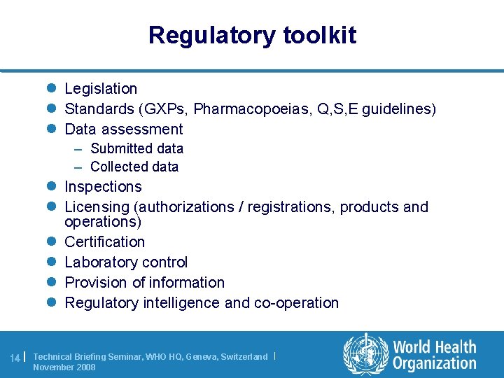 Regulatory toolkit l Legislation l Standards (GXPs, Pharmacopoeias, Q, S, E guidelines) l Data