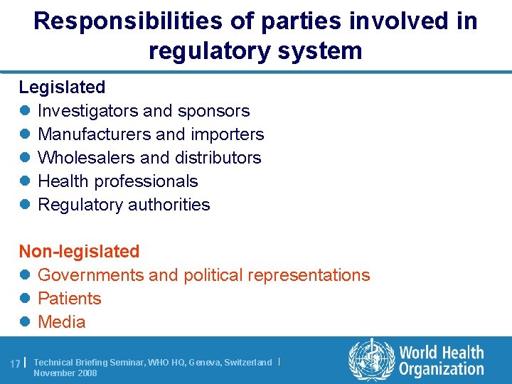 Responsibilities of parties involved in regulatory system Legislated l Investigators and sponsors l Manufacturers