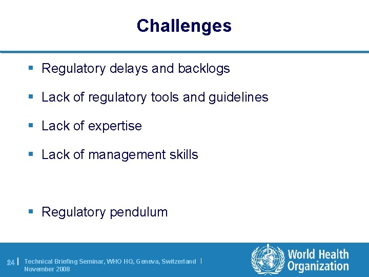 Challenges § Regulatory delays and backlogs § Lack of regulatory tools and guidelines §
