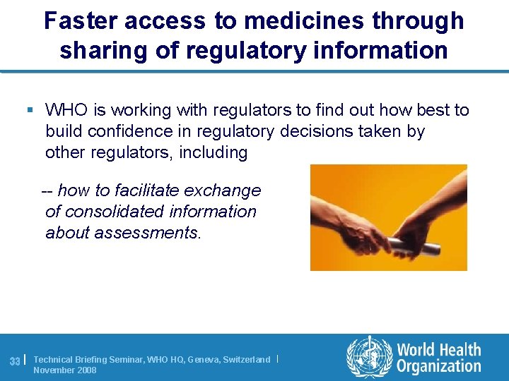Faster access to medicines through sharing of regulatory information § WHO is working with