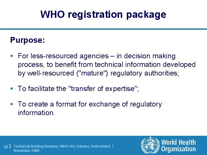 WHO registration package Purpose: § For less-resourced agencies – in decision making process, to