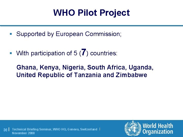 WHO Pilot Project § Supported by European Commission; § With participation of 5 (7)