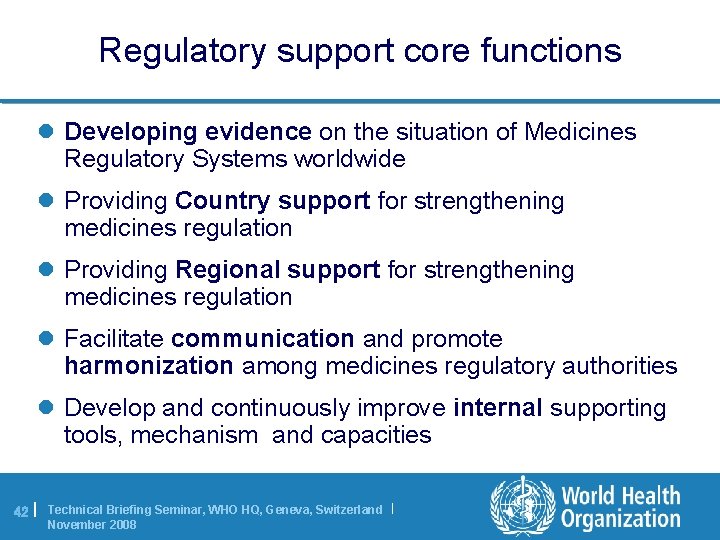 Regulatory support core functions l Developing evidence on the situation of Medicines Regulatory Systems