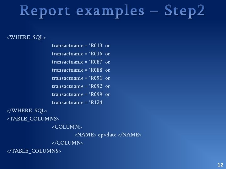 Report examples – Step 2 <WHERE_SQL> transactname = 'R 013' or transactname = 'R