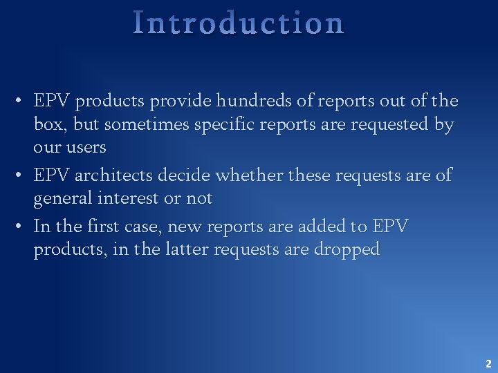 Introduction • EPV products provide hundreds of reports out of the box, but sometimes