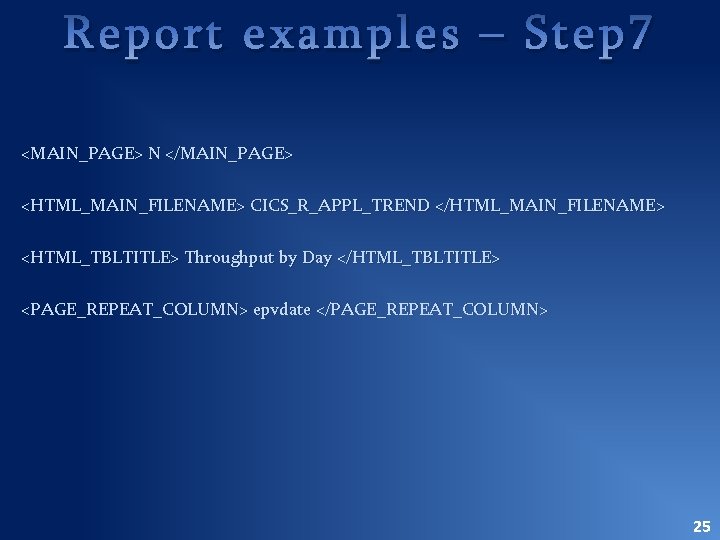 Report examples – Step 7 <MAIN_PAGE> N </MAIN_PAGE> <HTML_MAIN_FILENAME> CICS_R_APPL_TREND </HTML_MAIN_FILENAME> <HTML_TBLTITLE> Throughput by