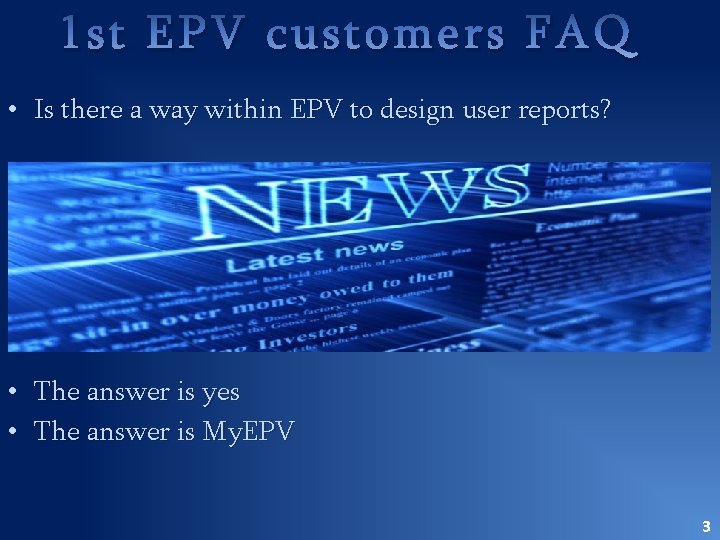 1 st EPV customers FAQ • Is there a way within EPV to design