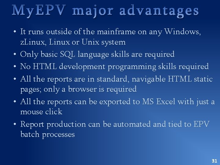 My. EPV major advantages • It runs outside of the mainframe on any Windows,