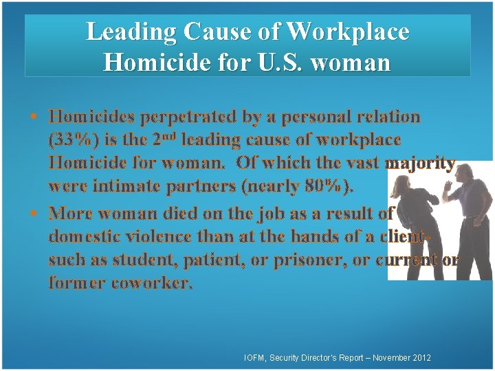 Leading Cause of Workplace Homicide for U. S. woman • Homicides perpetrated by a